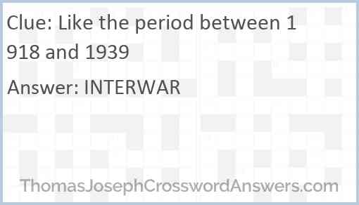 Like the period between 1918 and 1939 Answer