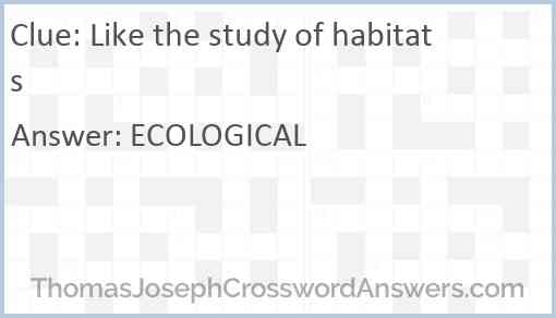 Like the study of habitats Answer