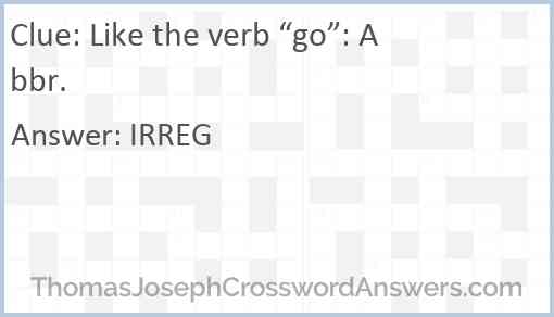 Like the verb “go”: Abbr. Answer