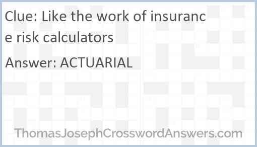 Like the work of insurance risk calculators Answer