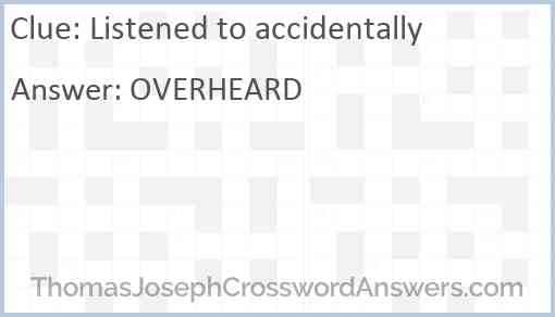 Listened to accidentally Answer