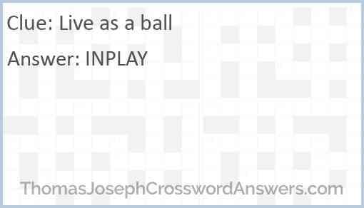Live as a ball Answer