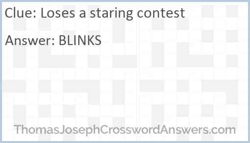 Loses a staring contest Answer