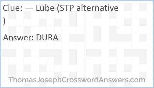 — Lube (STP alternative) Answer