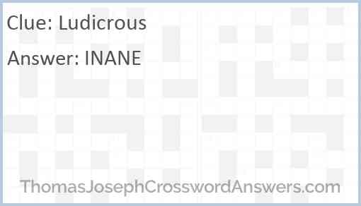 Ludicrous crossword clue ThomasJosephCrosswordAnswers com