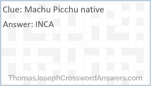 Machu Picchu native Answer
