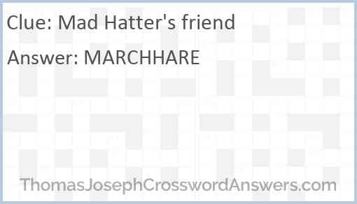 Mad Hatter s friend crossword clue ThomasJosephCrosswordAnswers com