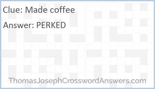 Made coffee Answer