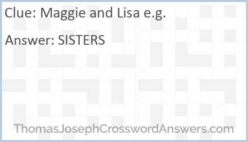 Maggie and Lisa e.g. Answer