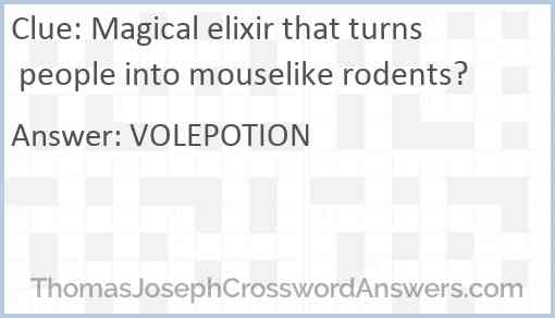 Magical elixir that turns people into mouselike rodents? Answer
