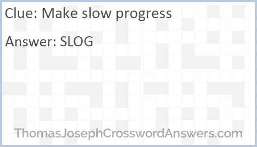 Make slow progress Answer