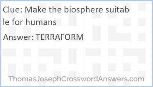 Make the biosphere suitable for humans crossword clue