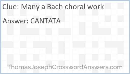 Many a Bach choral work crossword clue ThomasJosephCrosswordAnswers com