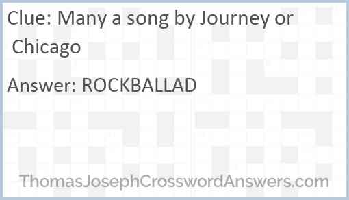 Many a song by Journey or Chicago Answer