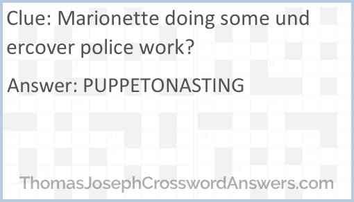 Marionette doing some undercover police work? Answer