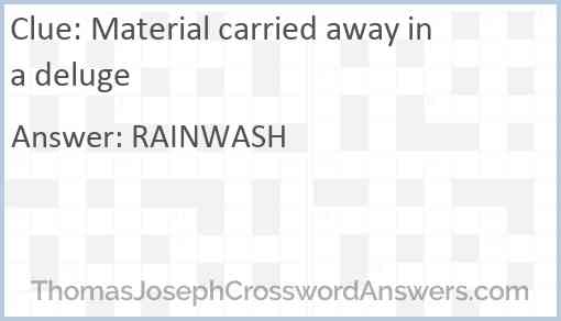 Material carried away in a deluge Answer