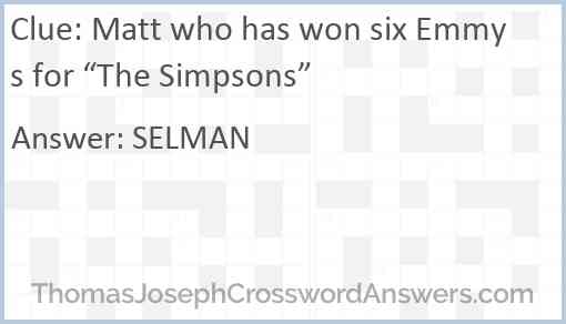 Matt who has won six Emmys for “The Simpsons” Answer