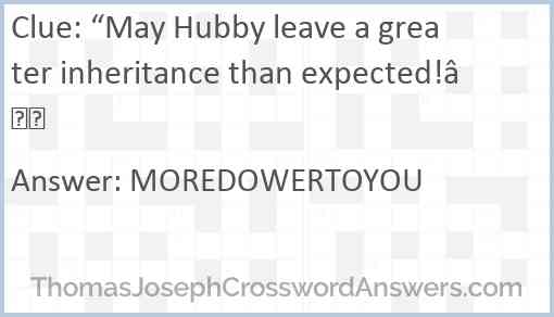 “May Hubby leave a greater inheritance than expected!” Answer