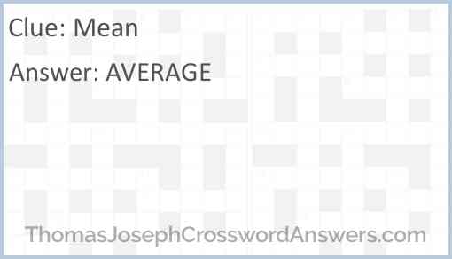 Mean crossword clue ThomasJosephCrosswordAnswers com
