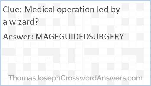 Medical operation led by a wizard? Answer