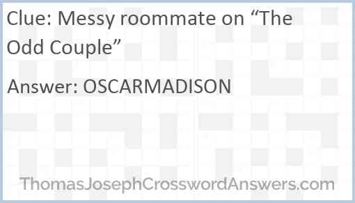 Messy roommate on “The Odd Couple” Answer