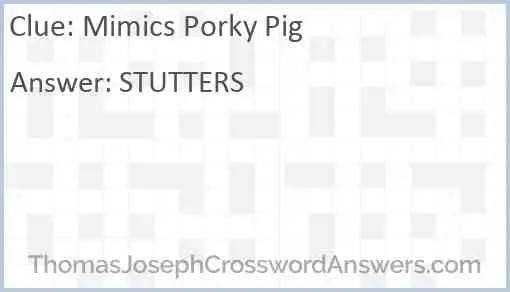 Mimics Porky Pig Answer