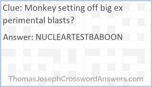 Monkey setting off big experimental blasts? Answer
