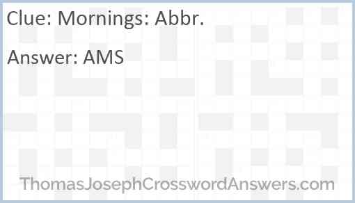 Mornings: Abbr. Answer