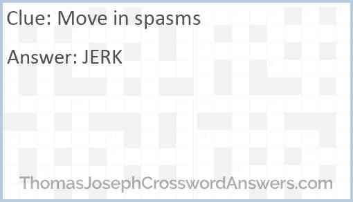 Move in spasms Answer