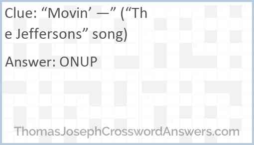 “Movin’ —” (“The Jeffersons” song) Answer