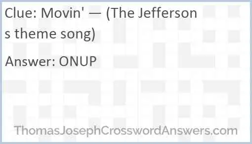 Movin' — (The Jeffersons theme song) Answer