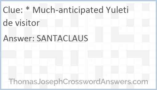 * Much-anticipated Yuletide visitor Answer
