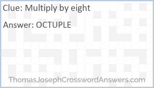 Multiply by eight Answer