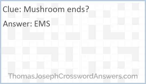 Mushroom ends? Answer
