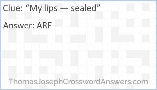 “My lips — sealed” Answer