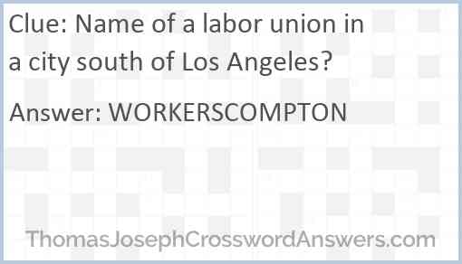 Name of a labor union in a city south of Los Angeles? Answer
