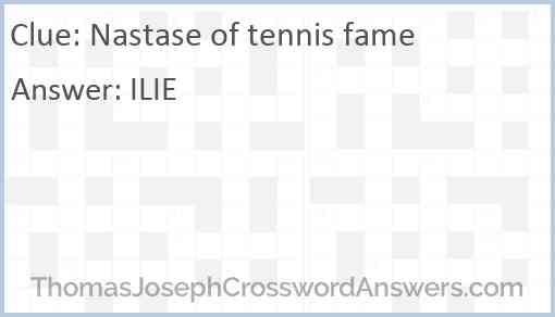 Nastase of tennis fame Answer