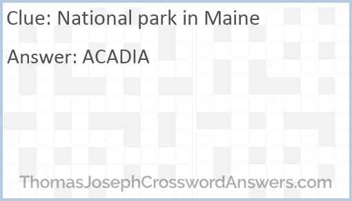 National park in Maine crossword clue ThomasJosephCrosswordAnswers com