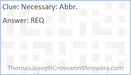 Necessary: Abbr. Answer