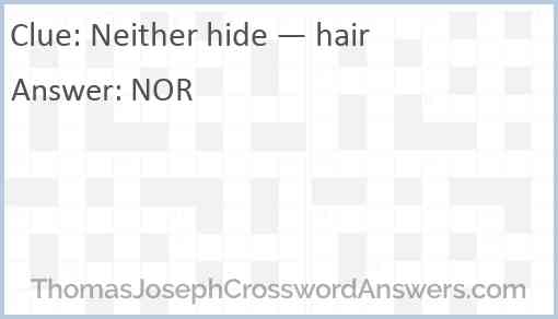 Neither hide — hair Answer