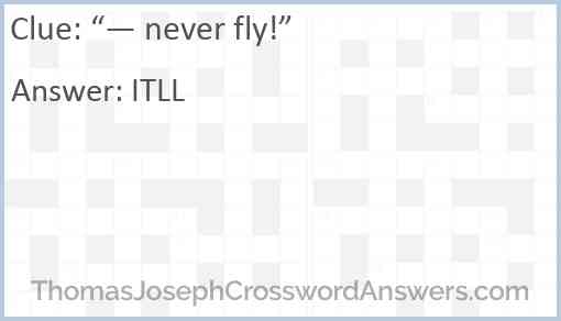 “— never fly!” Answer