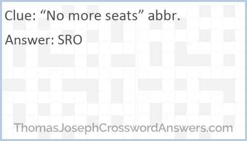 “No more seats” abbr. Answer