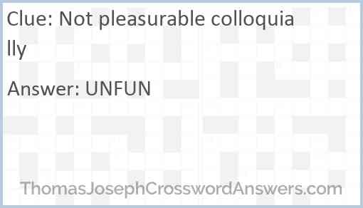 Not pleasurable colloquially Answer
