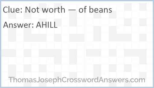 Not worth — of beans Answer