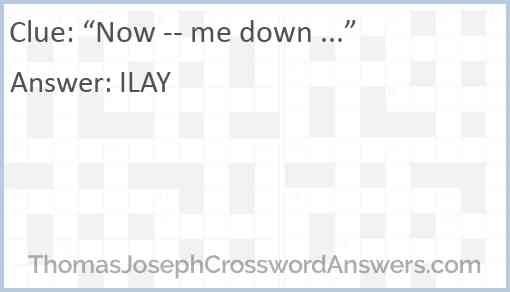 “Now -- me down ...” Answer