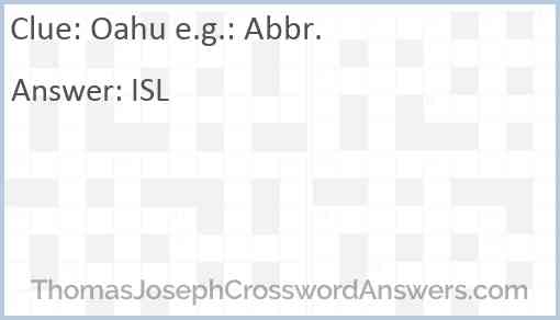 Oahu e.g.: Abbr. Answer