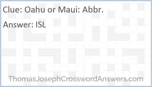 Oahu or Maui: Abbr. Answer