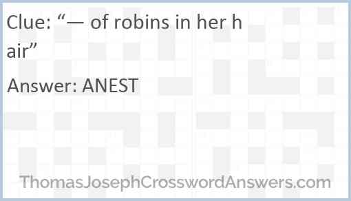 “— of robins in her hair” Answer