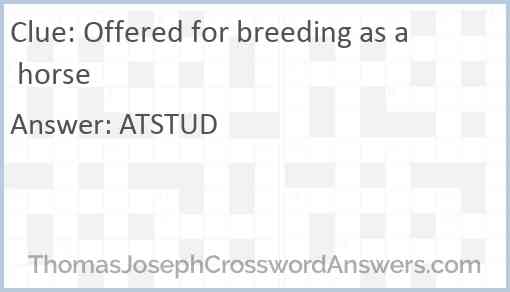 Offered for breeding as a horse Answer