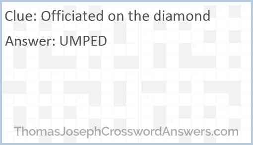 Officiated on the diamond Answer